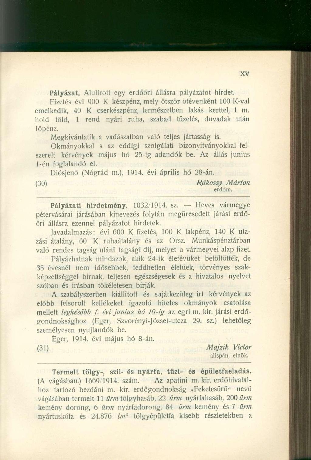 Pályázat. Alulírott egy erdőőri állásra pályázatot hirdet. Fizetés évi 900 K készpénz, mely ötször ötévenként 100 K-val emelkedik, 40 K cserkészpénz, természetben lakás kerttel, 1 m.