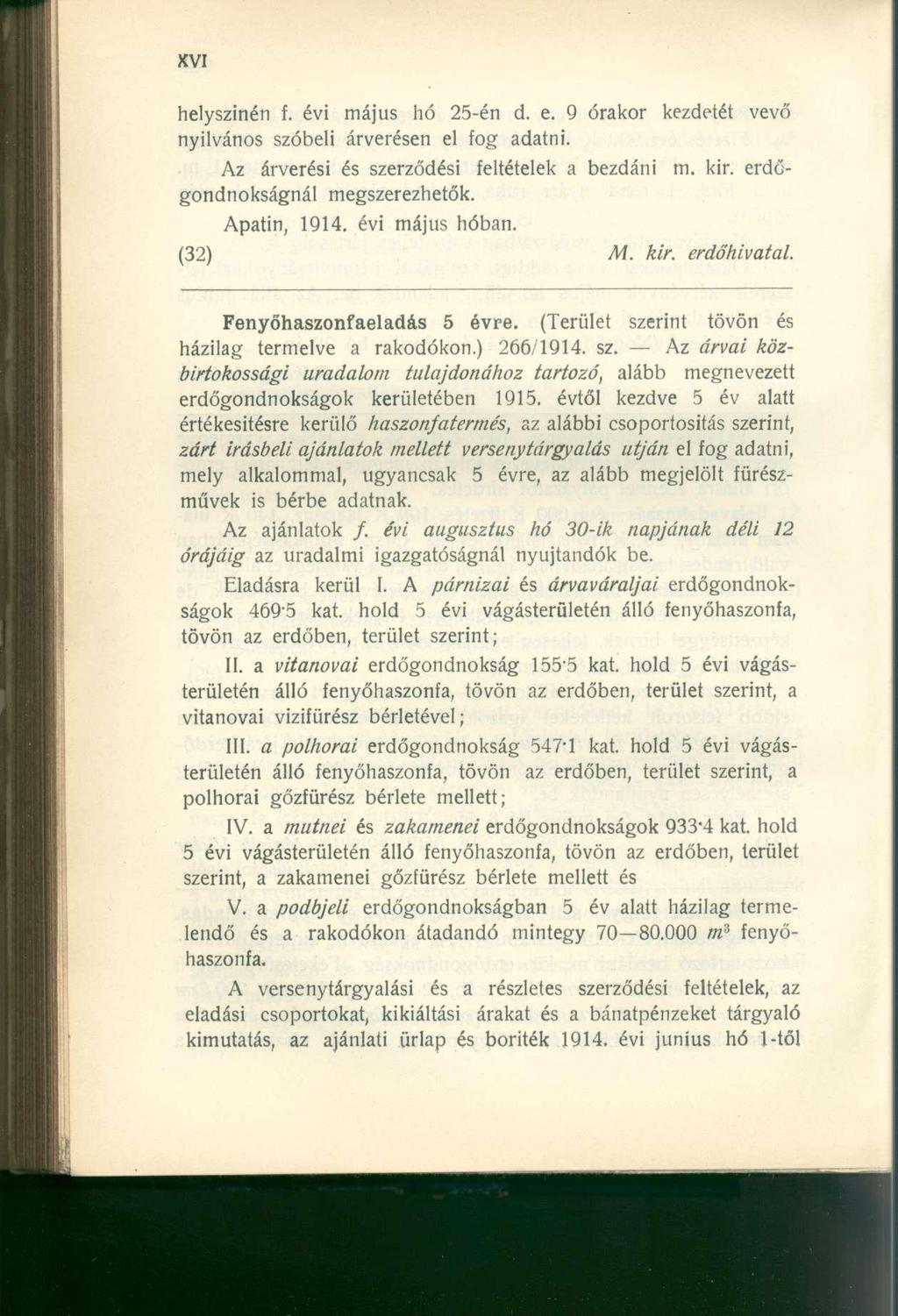 helyszínén f. évi május hó 25-én d. e. 9 órakor kezdetét vevő nyilvános szóbeli árverésen el fog adatni. Az árverési és szerződési feltételek a bezdáni m. kir. erdőgondnokságnál megszerezhetők.