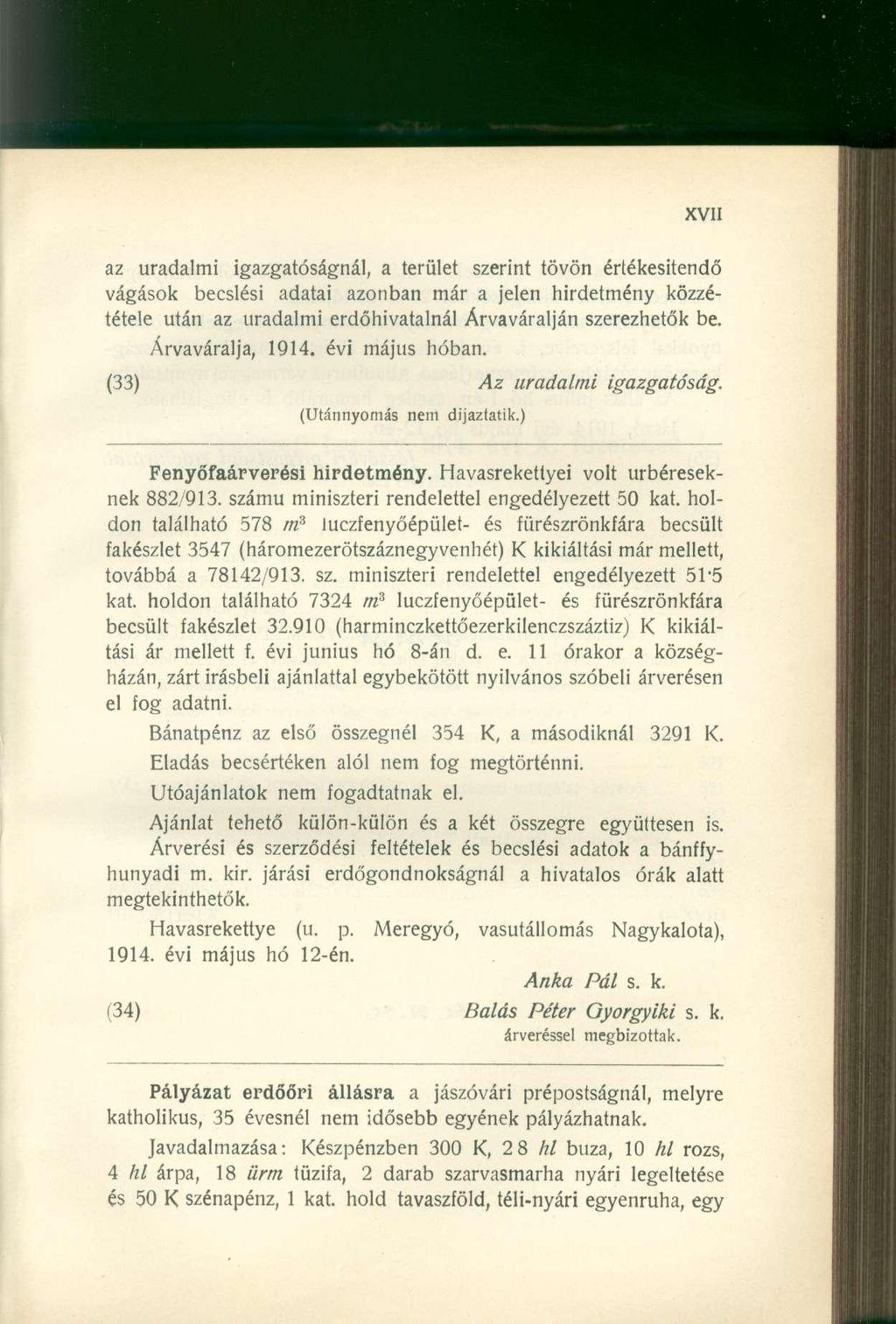 az uradalmi igazgatóságnál, a terület szerint tövön értékesítendő vágások becslési adatai azonban már a jelen hirdetmény közzététele után az uradalmi erdőhivatalnál Árvaváralján szerezhetők be.