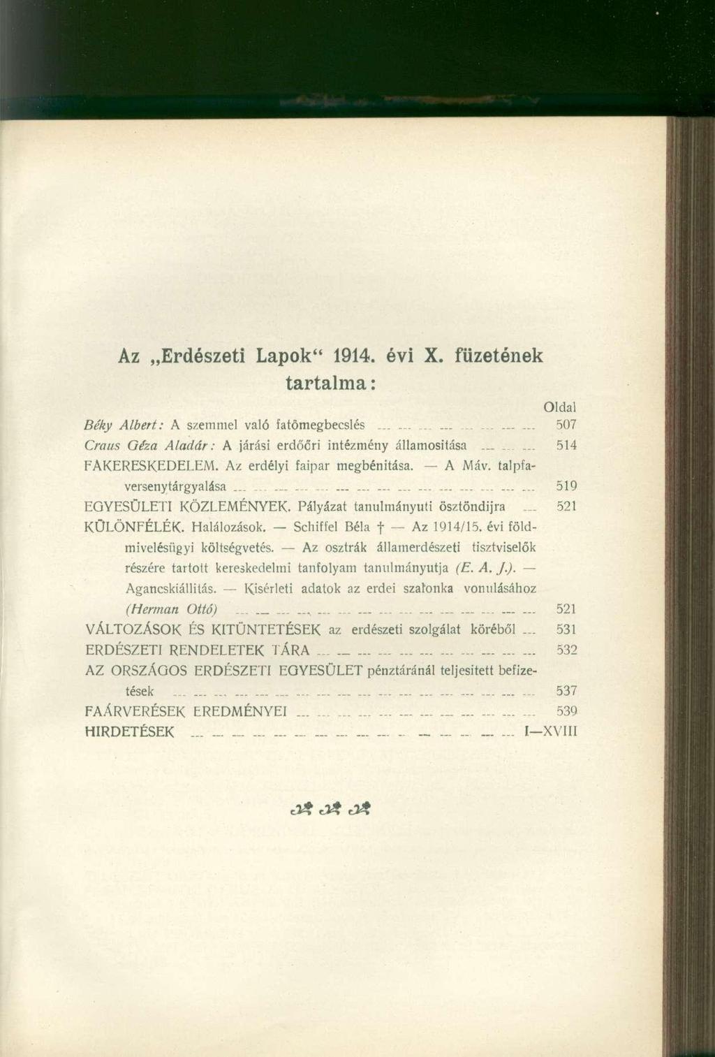Az Erdészeti Lapok" 1914. évi X. füzetének tartalma: Oldal Béky Albert: A szemmel való fatömegbecslés........................ 507 Craus Géza Aladár: A járási erdőőri intézmény államosítása.