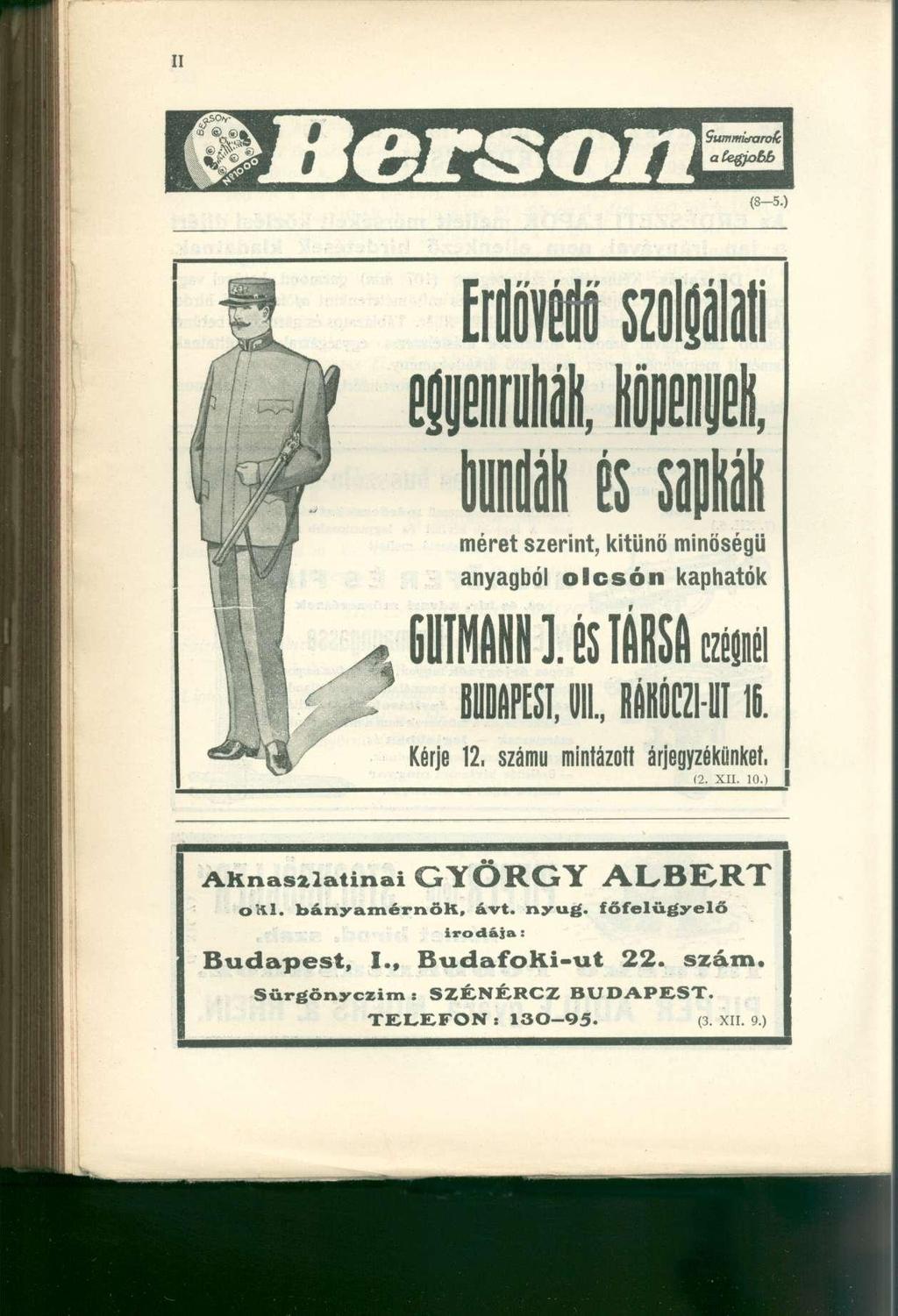 (8-5.) méret szerint, kitünö minőség ű anyagból olcsó n kapható k BUDAPEST, 1., líltca-l l 16. 12, számú mintázott árjegyzékünket. (2. XII. 10.