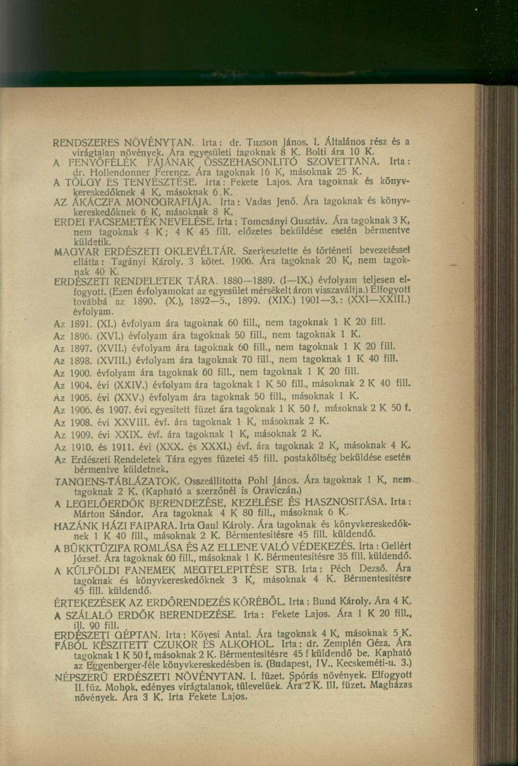RENDSZERES NÖVÉNYTAN. Irta: dr. Tuzson János. I. Általános rész és a virágtalan növények. Ára egyesületi tagoknak 8 K. Bolti ára 10 K. A FENYOFELÉK FÁJÁNAK ÖSSZEHASONLÍTÓ SZÖVETTANA. Irta: dr. Hollendonner Ferencz.