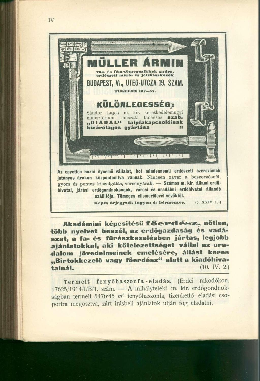 Az egyetlen hazai ilynemű vállalat, hol mindennemű erdészeti szerszámok Jutányos árakon központosítva vannak. Nincsen zavar a beszerzésnél, gyors és pontos kiszolgálás, versenyárak. Számos m. kir.