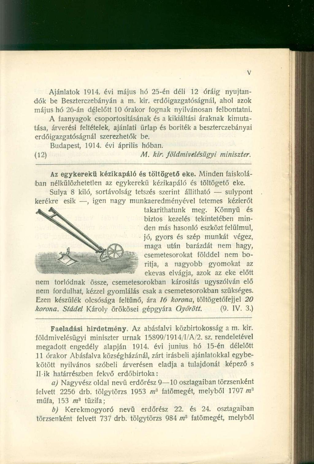 Ajánlatok 1914. évi május hó 25-én déli 12 óráig nyújtandók be Beszterczebányán a m. kir. erdőigazgatóságnál, ahol azok május hó 26-án délelőtt 10 órakor fognak nyilvánosan felbontatni.