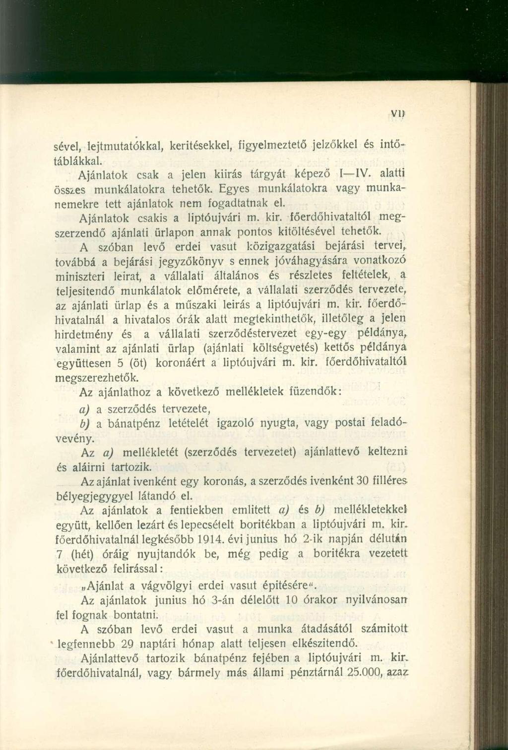 sével, lejtmutatókkal, kerítésekkel, figyelmeztető jelzőkkel és intőtáblákkal. Ajánlatok csak a jelen kiírás tárgyát képező I IV. alatti összes munkálatokra tehetők.