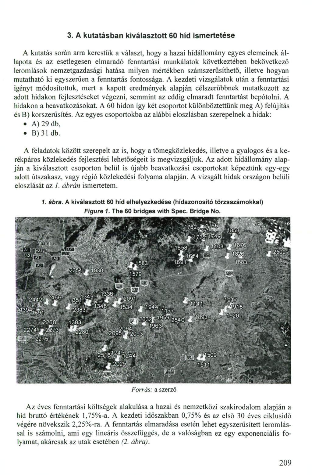 3. A kutatásban kiválasztott 60 híd ismertetése A kutatás során arra kerestük a választ, hogy a hazai hídállomány egyes elemeinek állapota és az esetlegesen elmaradó fenntartási munkálatok