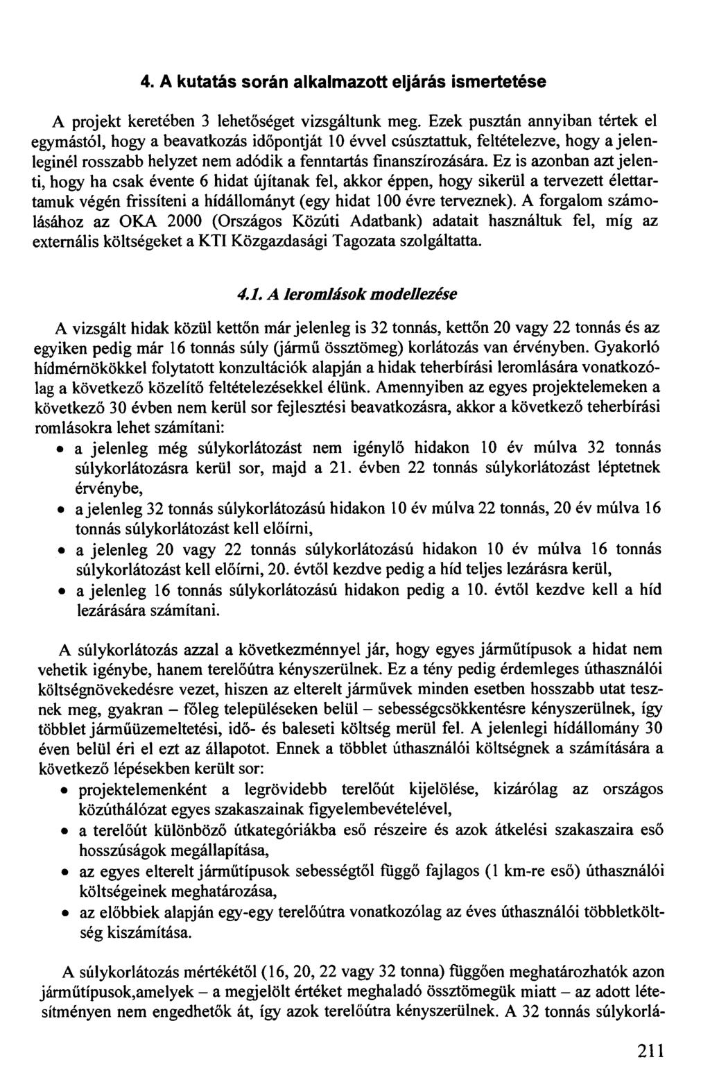 4. A kutatás során alkalmazott eljárás ismertetése A projekt keretében 3 lehetőséget vizsgáltunk meg.