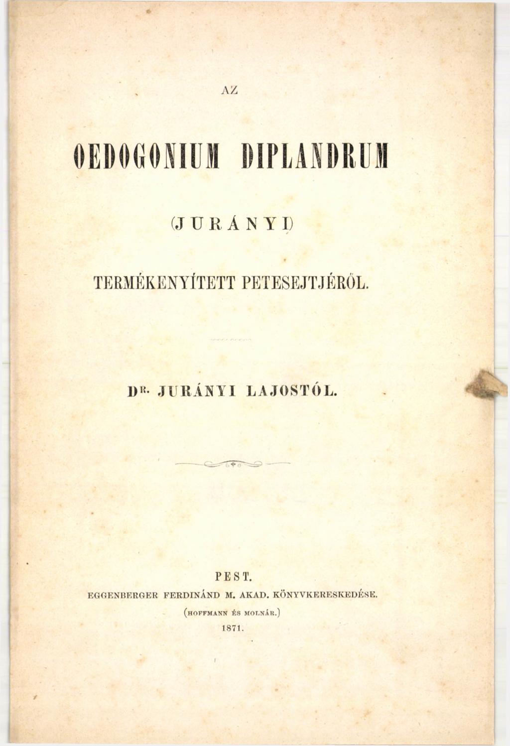 AZ OEDOGOJÍIUM М Р Ь Ш Ш (J ÜRÁNYI) TERMÉKENYÍTETT PETESEJTJÉRŐL. l)'f JURÁNYI LAJOSTÓL.