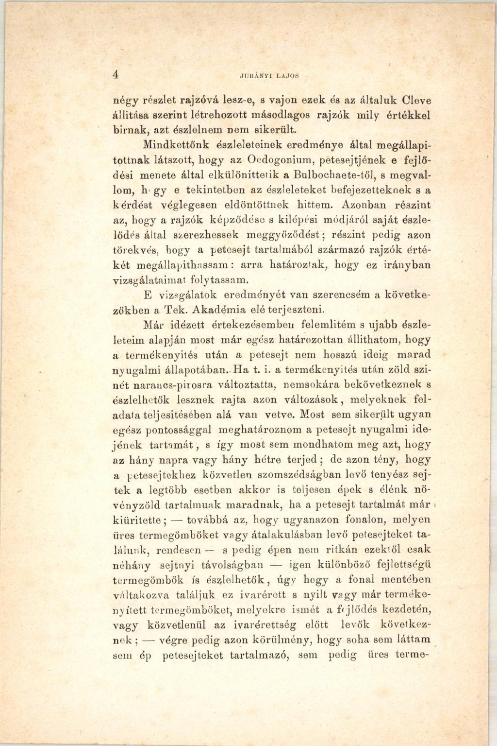 4 JURÁNYI LAJOS négy részlet rajzóvá lesz-e, s vajon ezek és az általuk Cleve állítása szerint létrehozott másodlagos rajzók mily értékkel bírnak, azt észlelnem nem sikerült.
