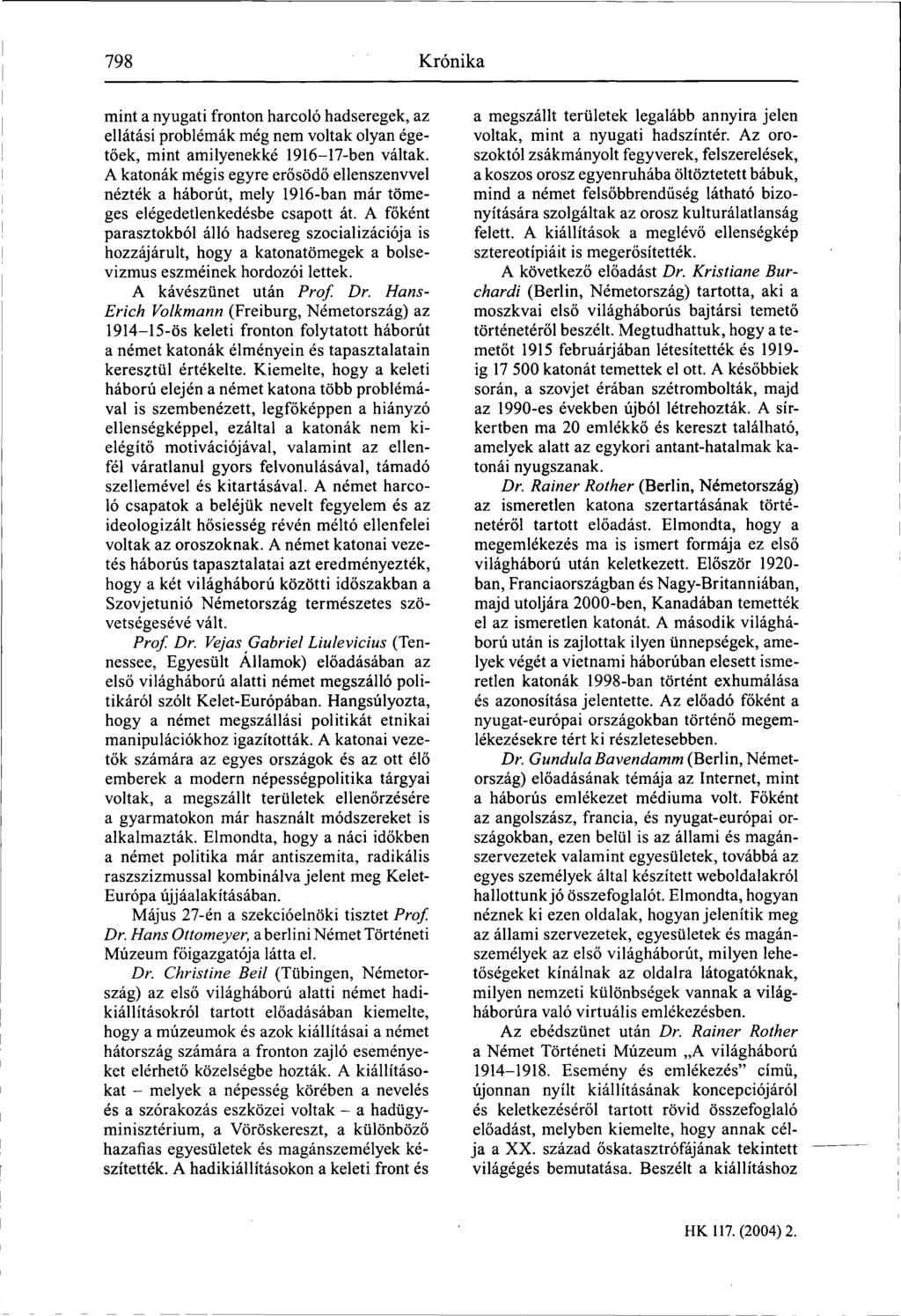 798 Kronika mint a nyugati fronton harcoló hadseregek, az ellátási problémák még nem voltak olyan égetőek, mint amilyenekké 1916-17-ben váltak.