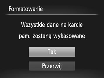 Wybierz opcję [Formatowanie]. Za pomocą dźwigni powiększenia wybierz kartę 3. Za pomocą przycisków op lub pokrętła 7 wybierz opcję [Formatowanie], a następnie naciśnij przycisk m.