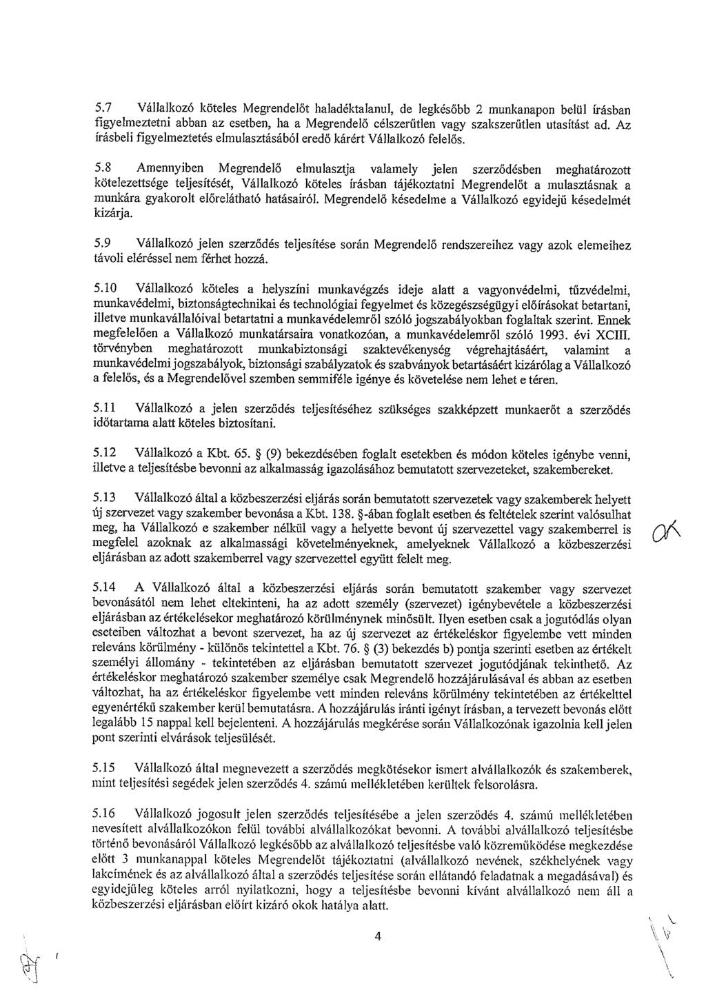 5.7 Vállalkzó köteles Megrendelőt haladéktalanul, de legkésőbb 2 munkanapn belül Írásban figyelmeztetni abban az esetben, ha a Megrendelő célszerűtlen vagy szakszerűtlen utasítást ad.