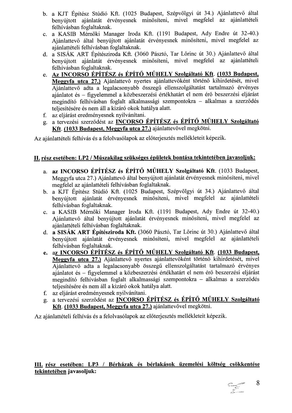 b. a KJT Építész Stúdió Kft. (1025 Budapest, Szépvölgyi út 34.) Ajánlattevő által benyújtott ajánlatát érvényesnek minősíteni, mivel megfelel az ajánlattételi felhívásban foglaltaknak. c.