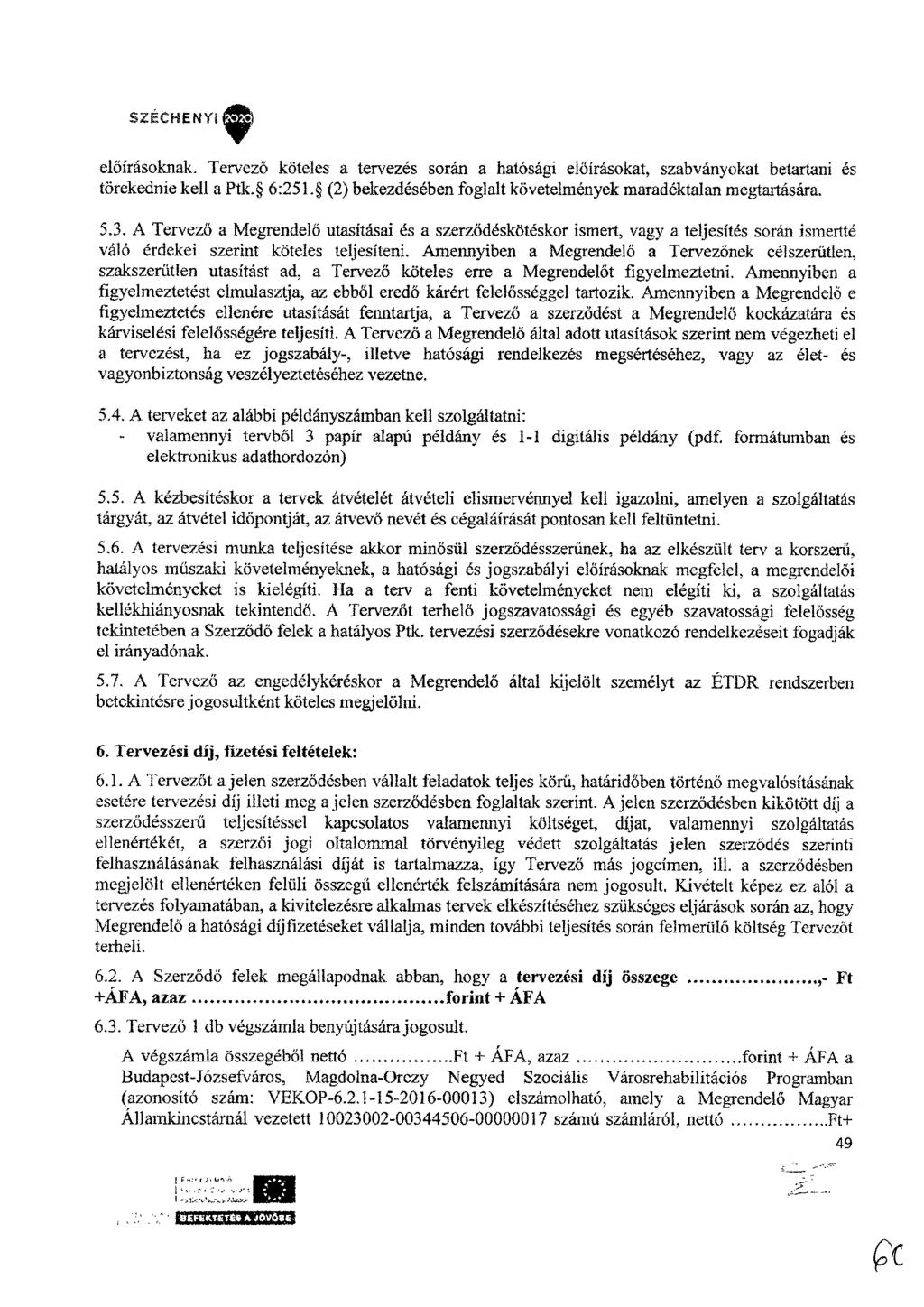 SZÉCHENYIOE előírásoknak. Tervező köteles a tervezés során a hatósági előírásokat, szabványokat betartani és törekednie kell a Ptk. 6:251.