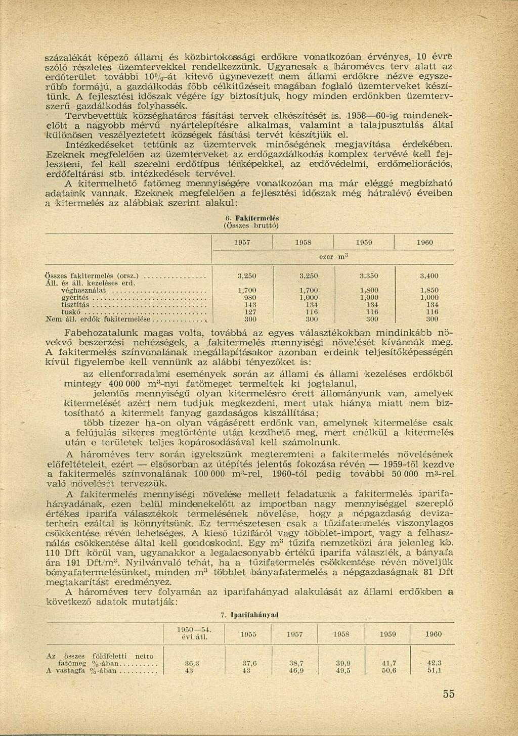 százalékát képező állami és közbirtokossági erdőkre vonatkozóan érvényes, 10 évre szóló részletes üzemtervekkel rendelkezzünk.