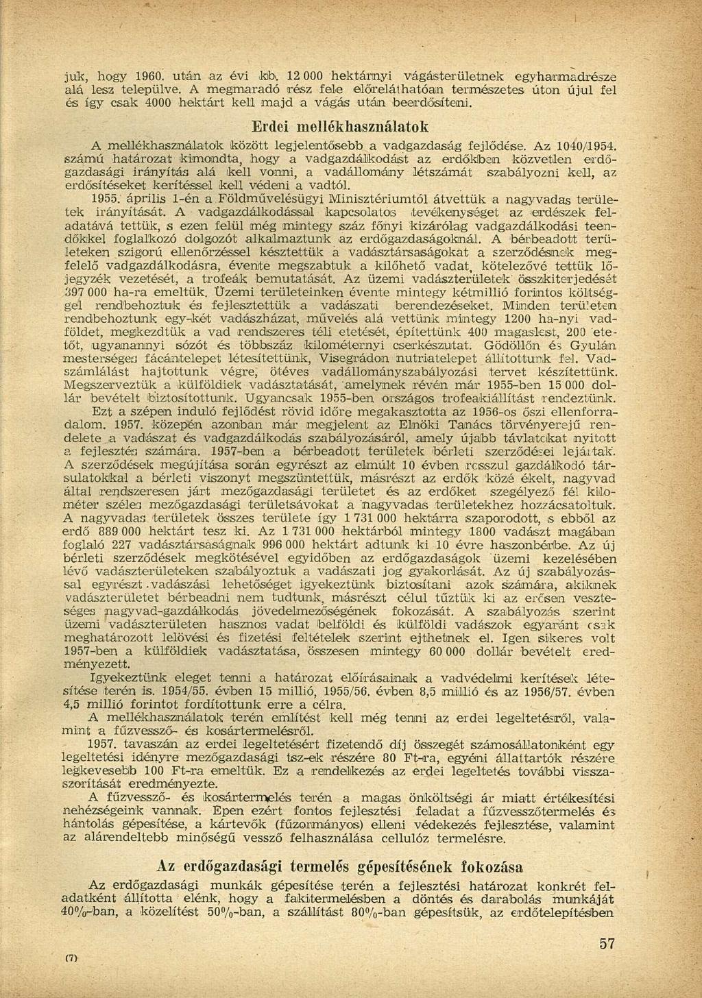 juk, hogy 1960. után az évi kb. 12 000 hektárnyi vágásterületnek egyharmadrésze alá lesz települve.