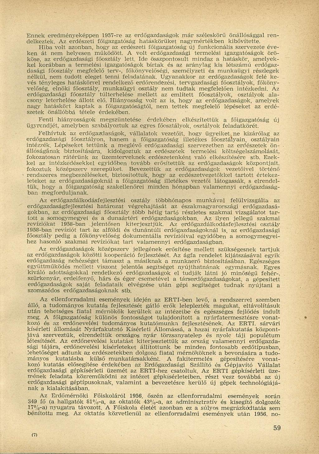 Ennek eredményeképpen 1957-re az erdőgazdaságok már széleskörű önállósággal rendelkeztek. Az erdészeti főigazgatóság hatáskörüket nagymértékben kibővítette.