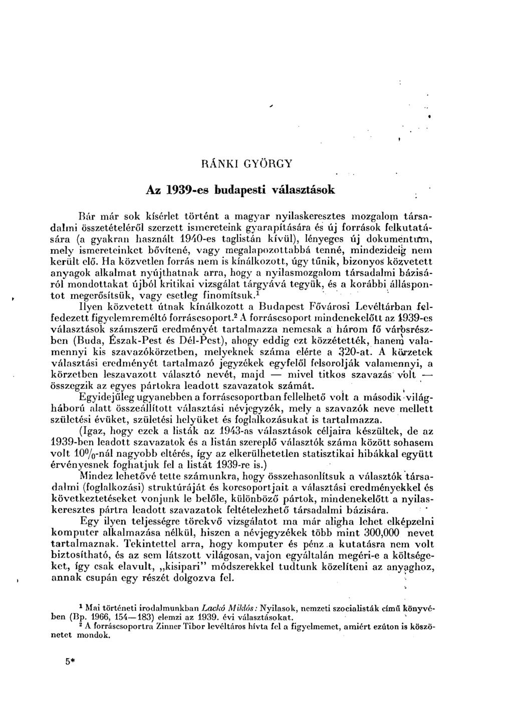 RÁNKI GYÖRGY Az 1939-es budapesti választások Bár már sok kísérlet történt a magyar nyilaskeresztes mozgalom társadalmi összetételéről szerzett ismereteink gyarapítására és új források felkutatására