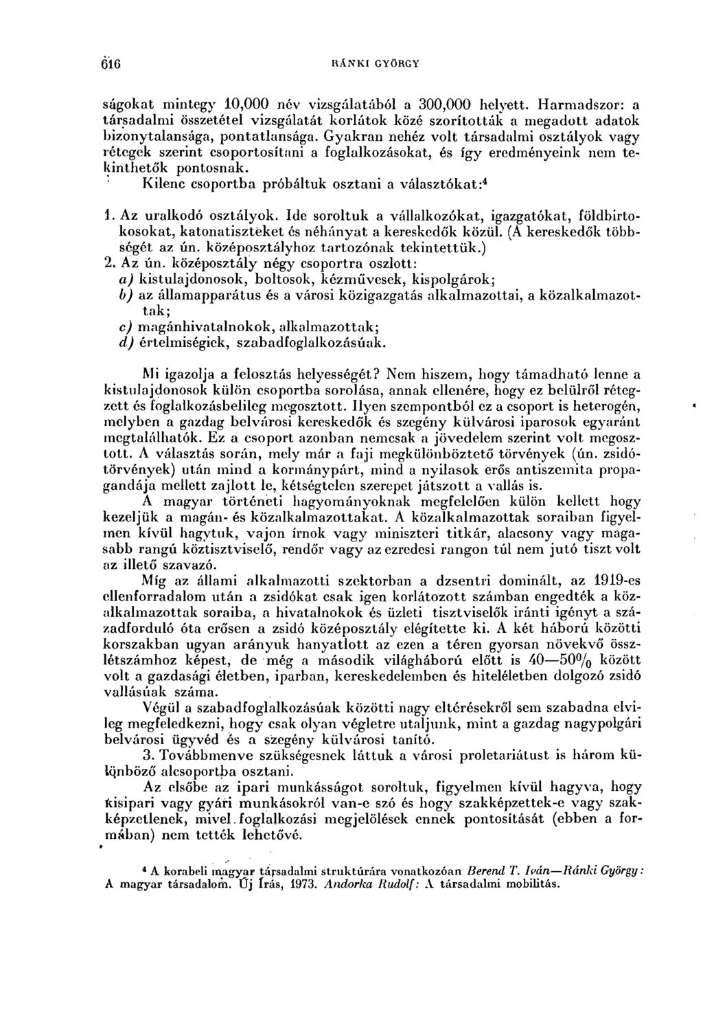 616 RÁNKI GYÖRGY ságokat mintegy 10,000 név vizsgálatából a 300,000 helyett. Harmadszor: a társadalmi összetétel vizsgálatát korlátok közé szorították a megadott adatok bizonytalansága, pontatlansága.