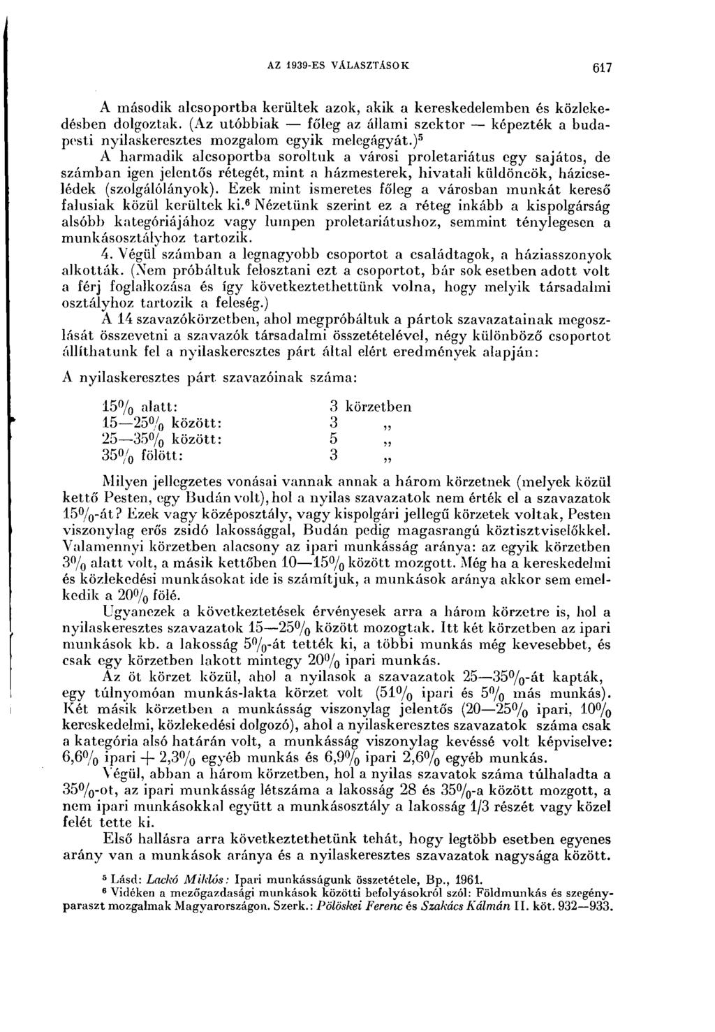 AZ 1939-ES VÁLASZTÁSOK 617 A második alcsoportba kerültek azok, akik a kereskedelemben és közlekedésben dolgoztak.