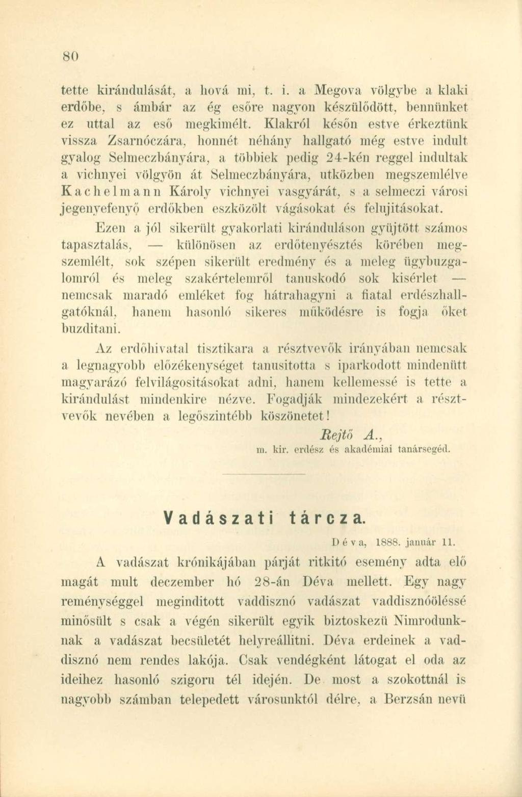 tette kirándulását, a hová mi, t. i. a Megova völgybe a klaki erdőbe, s ámbár az ég esőre nagyon készülődött, bennünket ez úttal az eső megkímélt. Klakról későn estve érkeztünk vissza Zsarnóczára.