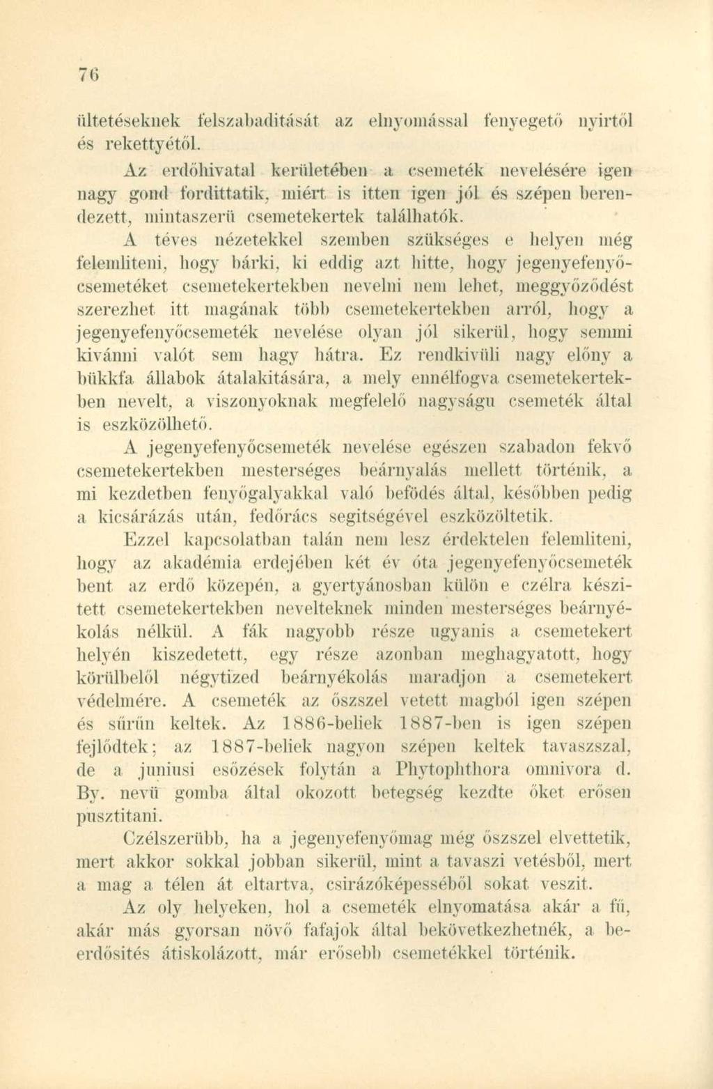 ültetéseknek felszabadítását az elnyomással fenyegető nyírtől és rekettyétől. Az erdőhivatal kerületében a csemeték nevelésére igen nagy gond fordittatik.