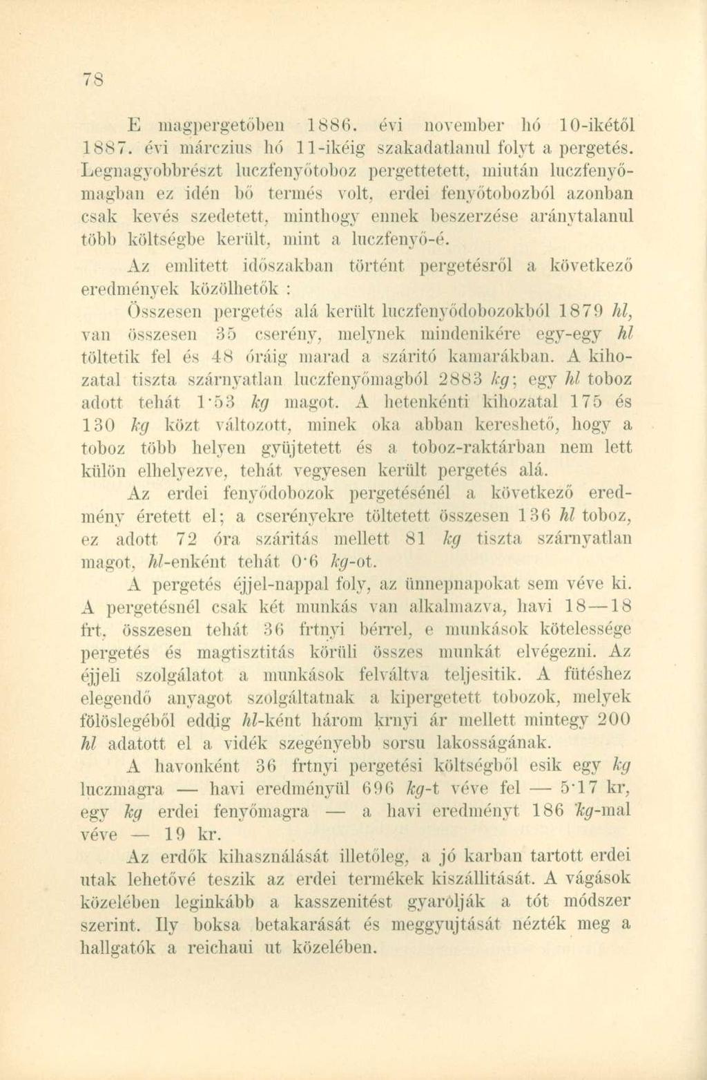 E magpergetőben 1886. évi november hó 10-ikétől 1887. évi márczius hó 11-ikéig szakadatlanul folyt a pergetés.