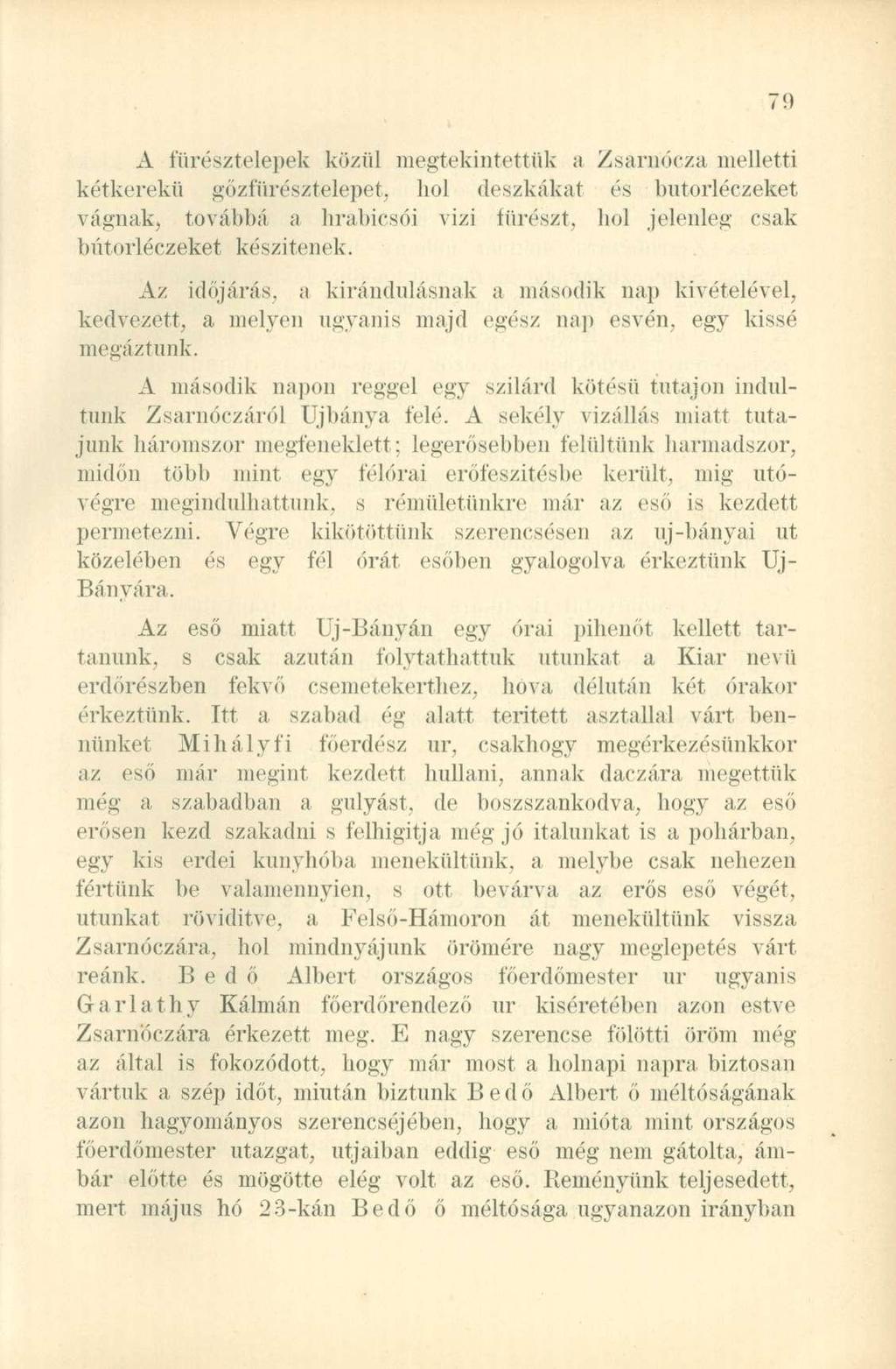 A fürésztelepek közül megtekintettük a Zsarnócza melletti kétkerekű gőzfürésztelepet, hol deszkákat és butorléczeket vágnak, továbbá a hrabicsói vizi fűrészt, hol jelenleg csak butorléczeket
