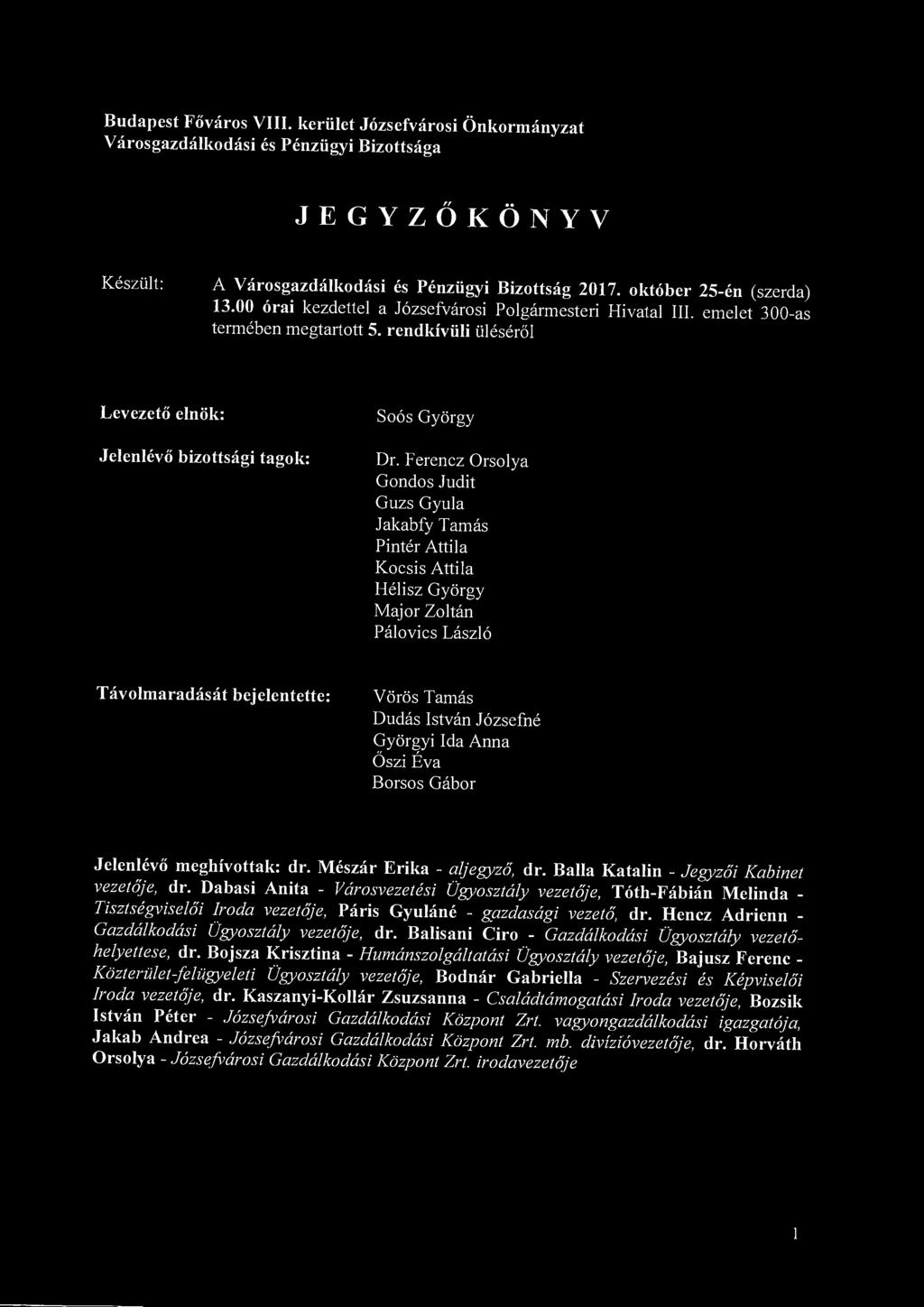 Budapest Főváros VIII. kerület Józsefvárosi Önkormányzat Városgazdálkodási és Pénzügyi Bizottsága JEGYZŐKÖNYV Készült: A Városgazdálkodási és Pénzügyi Bizottság 2017. október 25-én (szerda) 13.