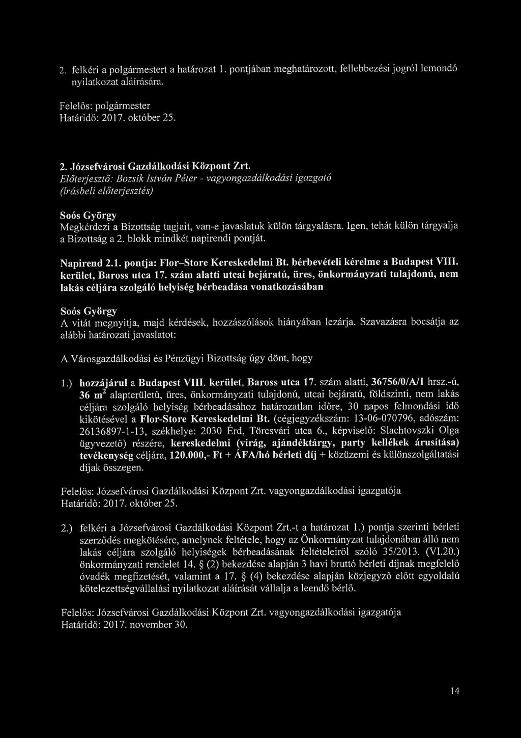 2. felkéri a polgármestert a határozat 1. pontjában meghatározott, fellebbezési jogról lemondó nyilatkozat aláírására. 2. Józsefvárosi Gazdálkodási Központ Zrt.