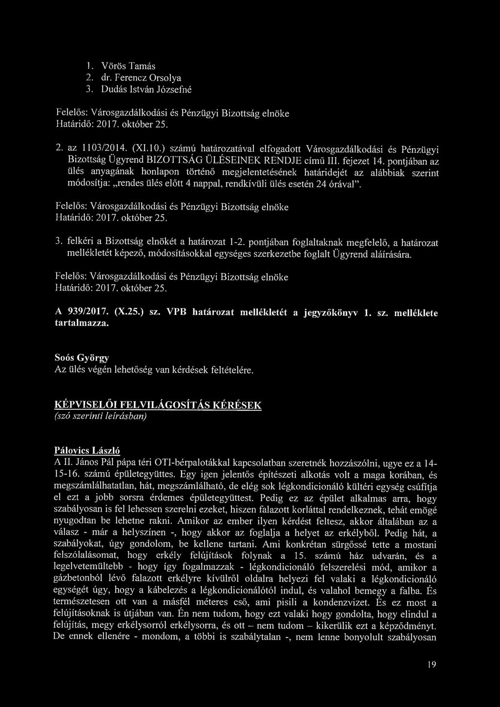 1. Vörös Tamás 2. dr. Ferencz Orsolya 3. Dudás István Józsefné Felelős: Városgazdálkodási és Pénzügyi Bizottság elnöke 2. az 1103