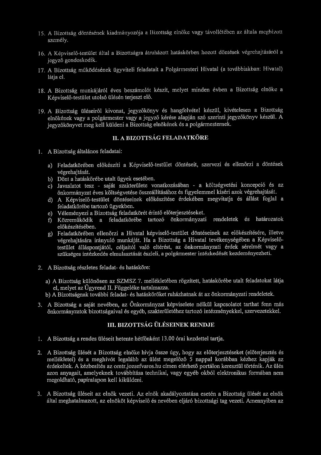 15. A Bizottság döntésének kiadmányozója a Bizottság elnöke vagy távollétében az általa meghízott személy. 16.