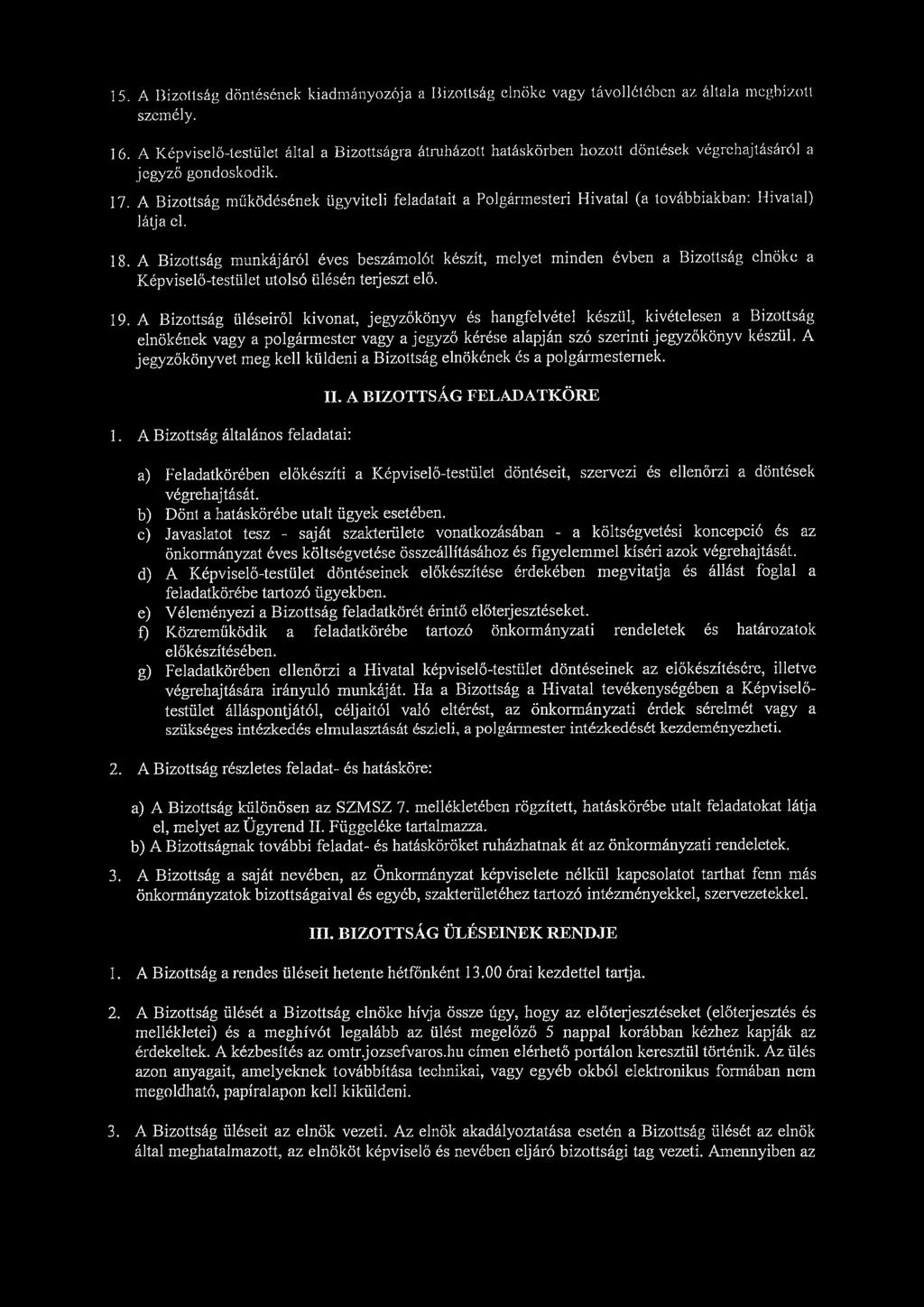 15. A Bizottság döntésének kiadmányozója a Bizottság elnöke vagy távollétében az általa meghízott személy. 16.