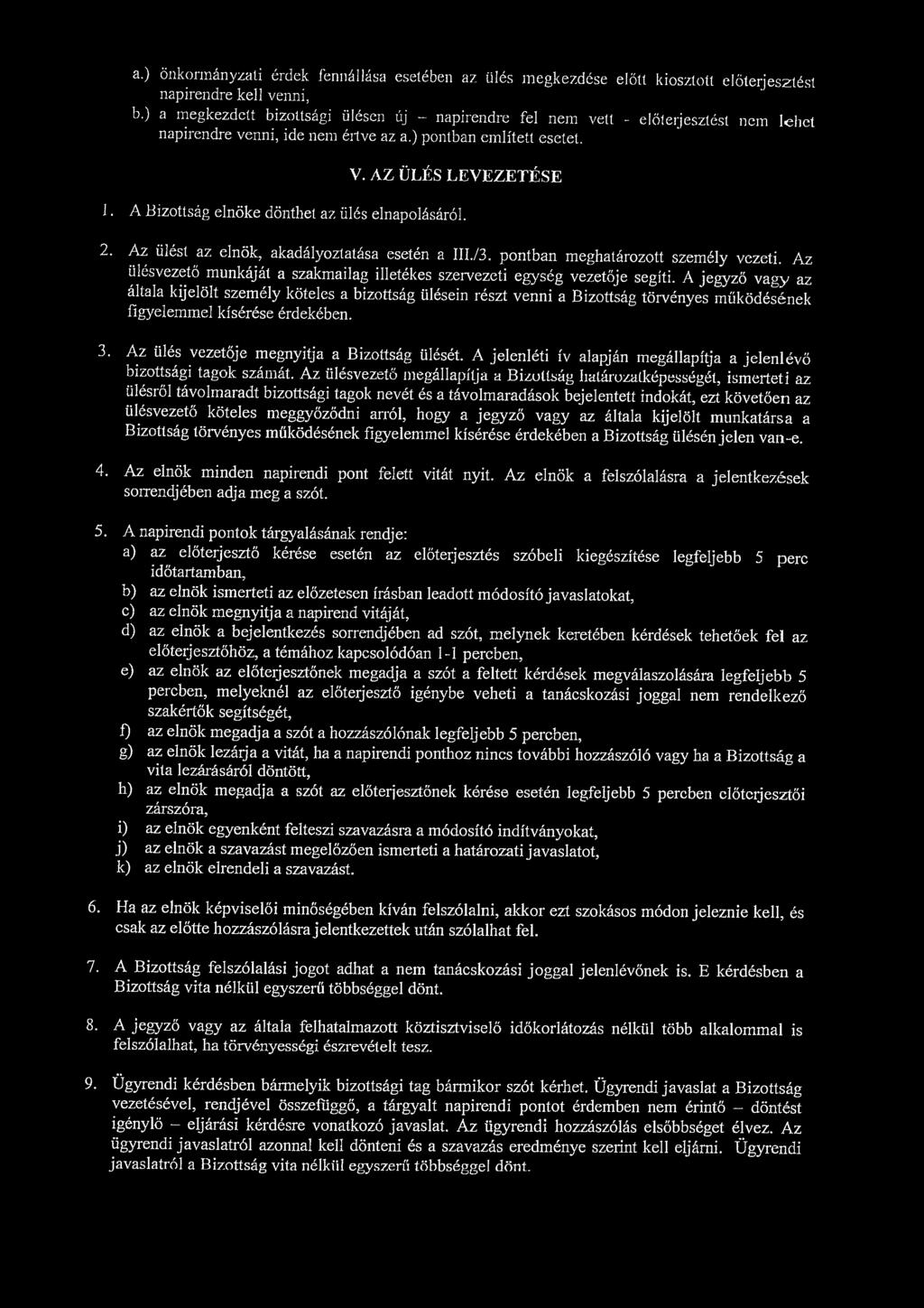 a.) önkormányzati érdek fennállása esetében az ülés megkezdése előtt kiosztott előterjesztést napirendre kell venni, b.