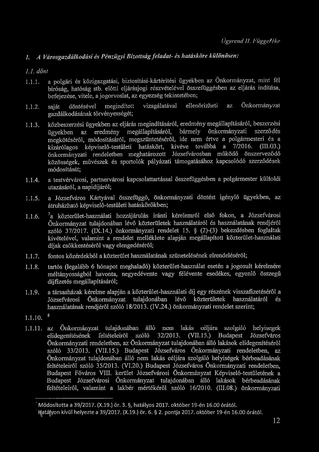 Ügyrend II. Függeléke 1. A Városgazdálkodási és Pénzügyi Bizottság feladat- és hatásköre különösen: 1.1. dönt 1.1.1. a polgári és közigazgatási, biztosítási-kártérítési ügyekben az Önkormányzat, mint fél bíróság, hatóság stb.