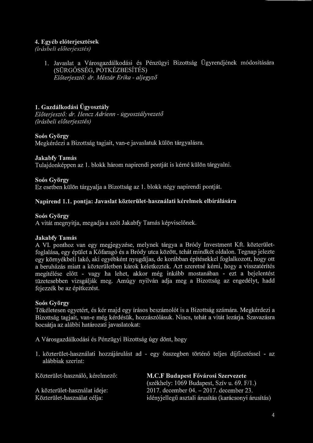 4. Egyéb előterjesztések (írásbeli előterjesztés) 1. Javaslat a Városgazdálkodási és Pénzügyi Bizottság Ügyrendjének módosítására (SÜRGŐSSÉG, PÓTKÉZBESÍTÉS) Előterjesztő: dr.