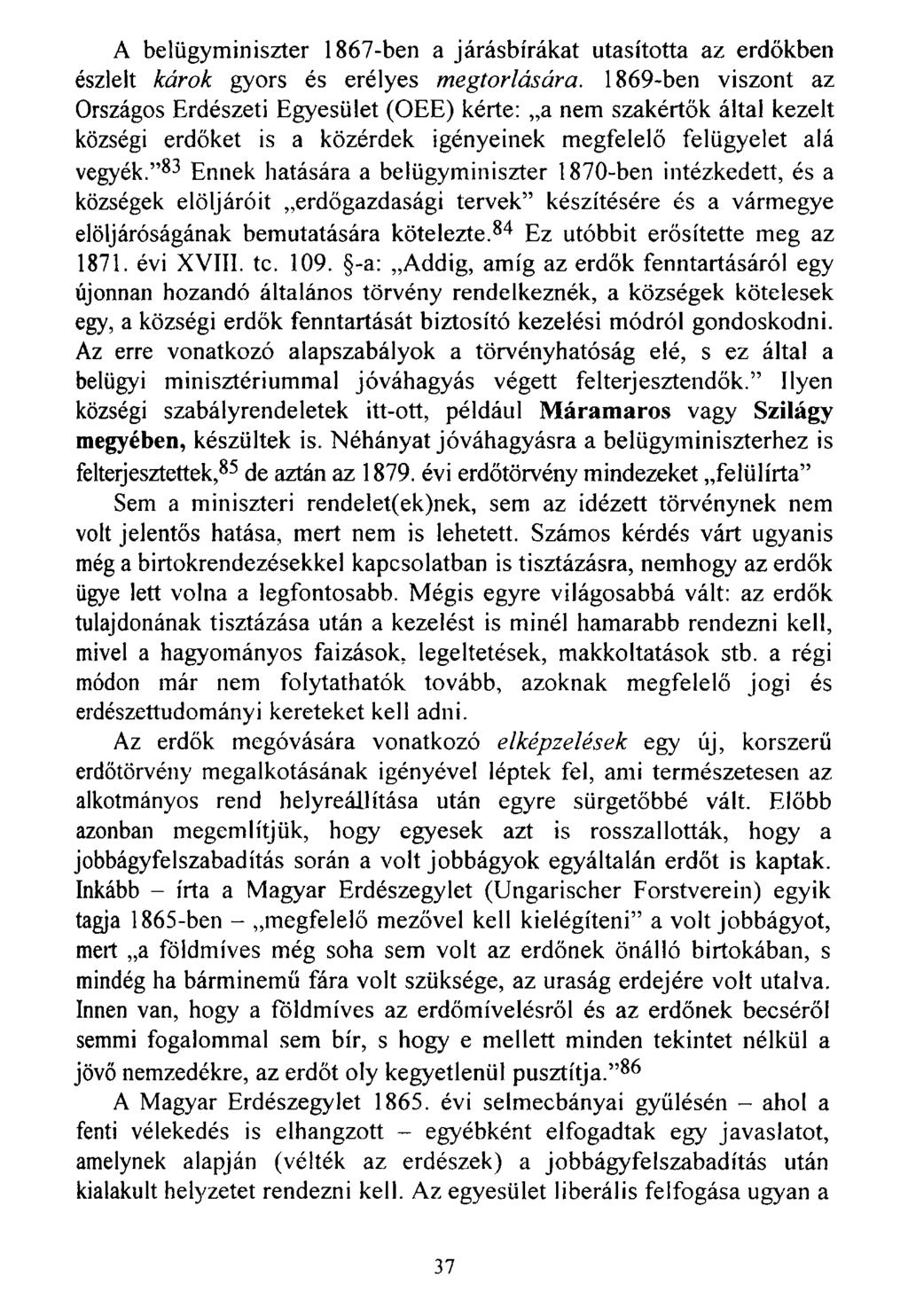 A belügyminiszter 1867-ben a járásbírákat utasította az erdőkben észlelt károk gyors és erélyes megtorlására.