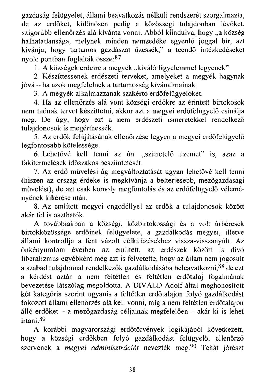 gazdaság felügyelet, állami beavatkozás nélküli rendszerét szorgalmazta, de az erdőket, különösen pedig a közösségi tulajdonban lévőket, szigorúbb ellenőrzés alá kívánta vonni.