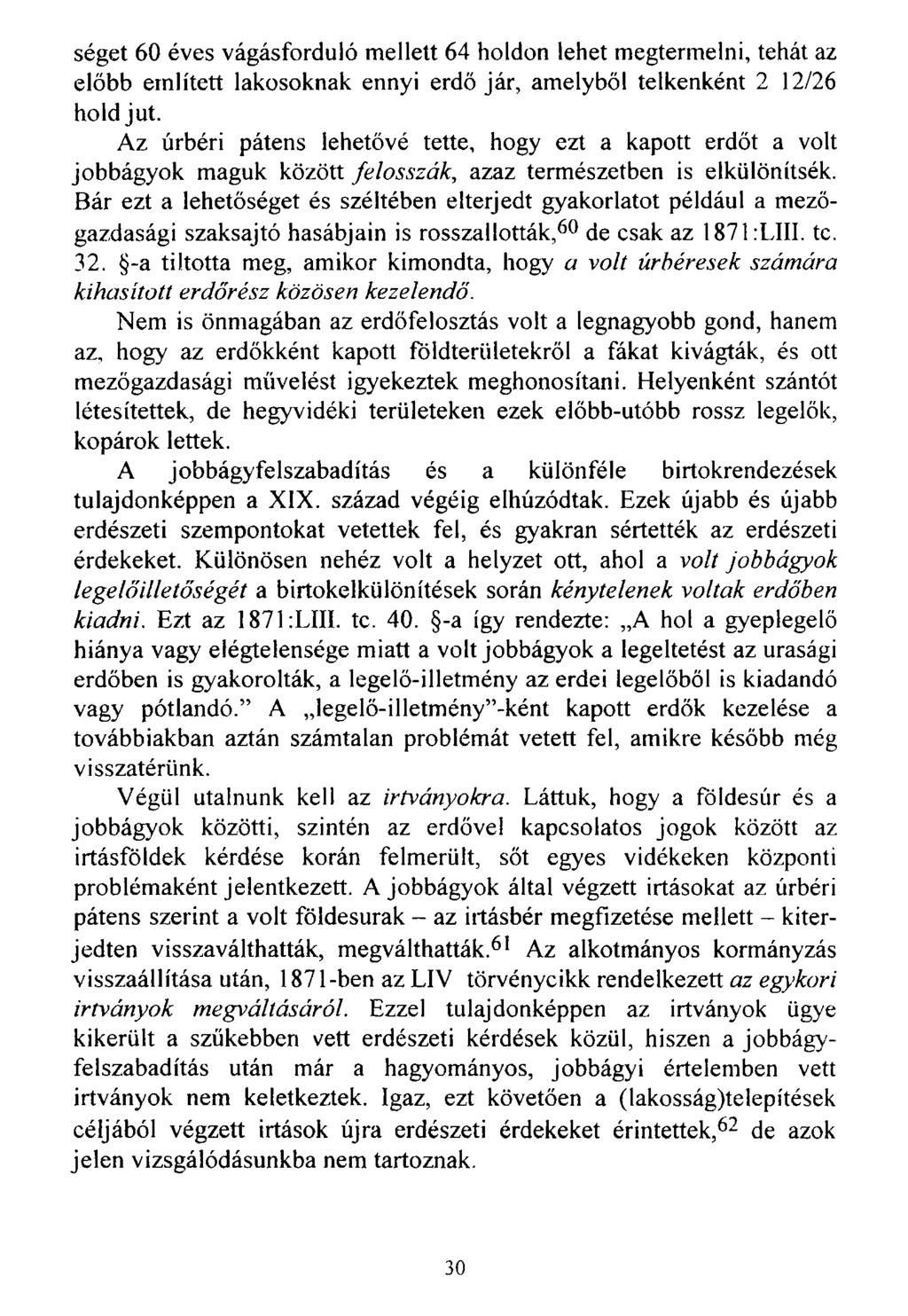 séget 60 éves vágásforduló mellett 64 holdon lehet megtermelni, tehát az előbb említett lakosoknak ennyi erdő jár, amelyből telkenként 2 12/26 hold jut.