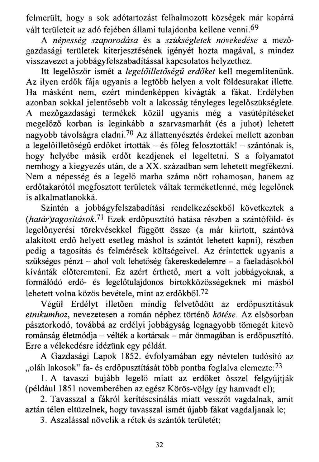 felmerült, hogy a sok adótartozást felhalmozott községek már kopárrá vált területeit az adó fejében állami tulajdonba kellene venni.