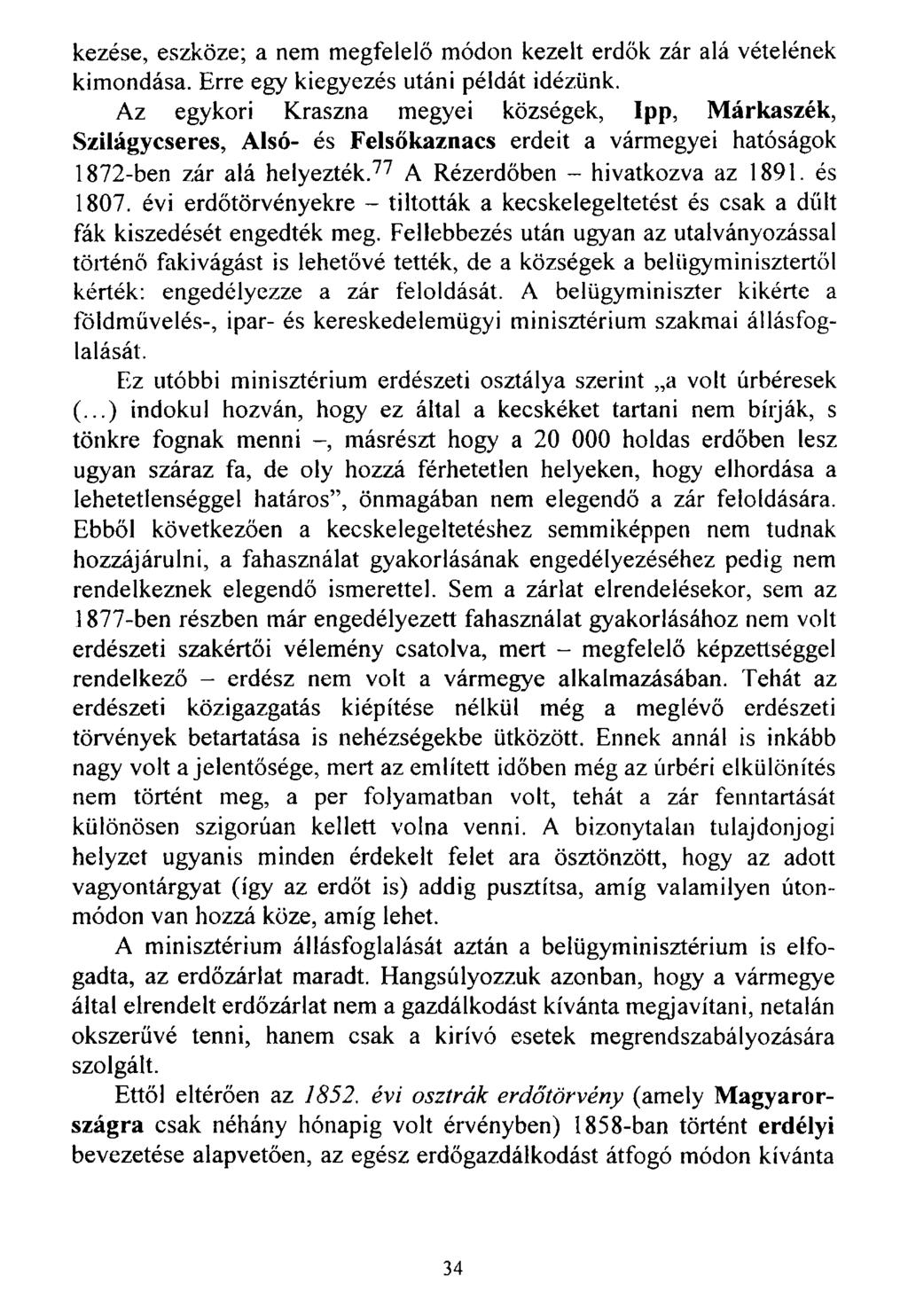 kezése, eszköze; a nem megfelelő módon kezelt erdők zár alá vételének kimondása. Erre egy kiegyezés utáni példát idézünk.