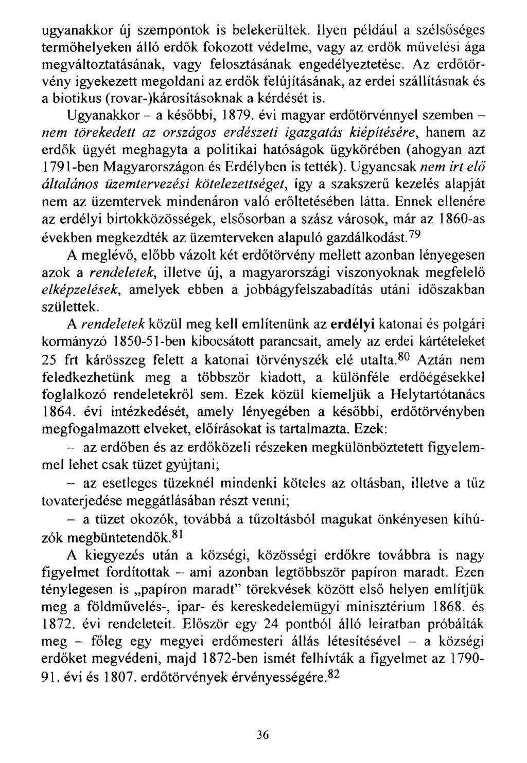 ugyanakkor új szempontok is belekerültek. Ilyen például a szélsőséges termőhelyeken álló erdők fokozott védelme, vagy az erdők művelési ága megváltoztatásának, vagy felosztásának engedélyeztetése.