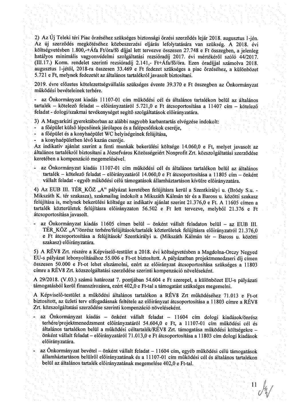 2) Az Új Tlk tér Pc őrzééhz zükég bztnág őrzé zrződé ljár 208. gzt l-jén. Az új zrződé mgkötééhz közbzrzé ljárá lflyttáár vn zükég. A 208. év költégvtébn.800,-+áf Ft/ór/fö díjjl ltt trvzv özn 27.