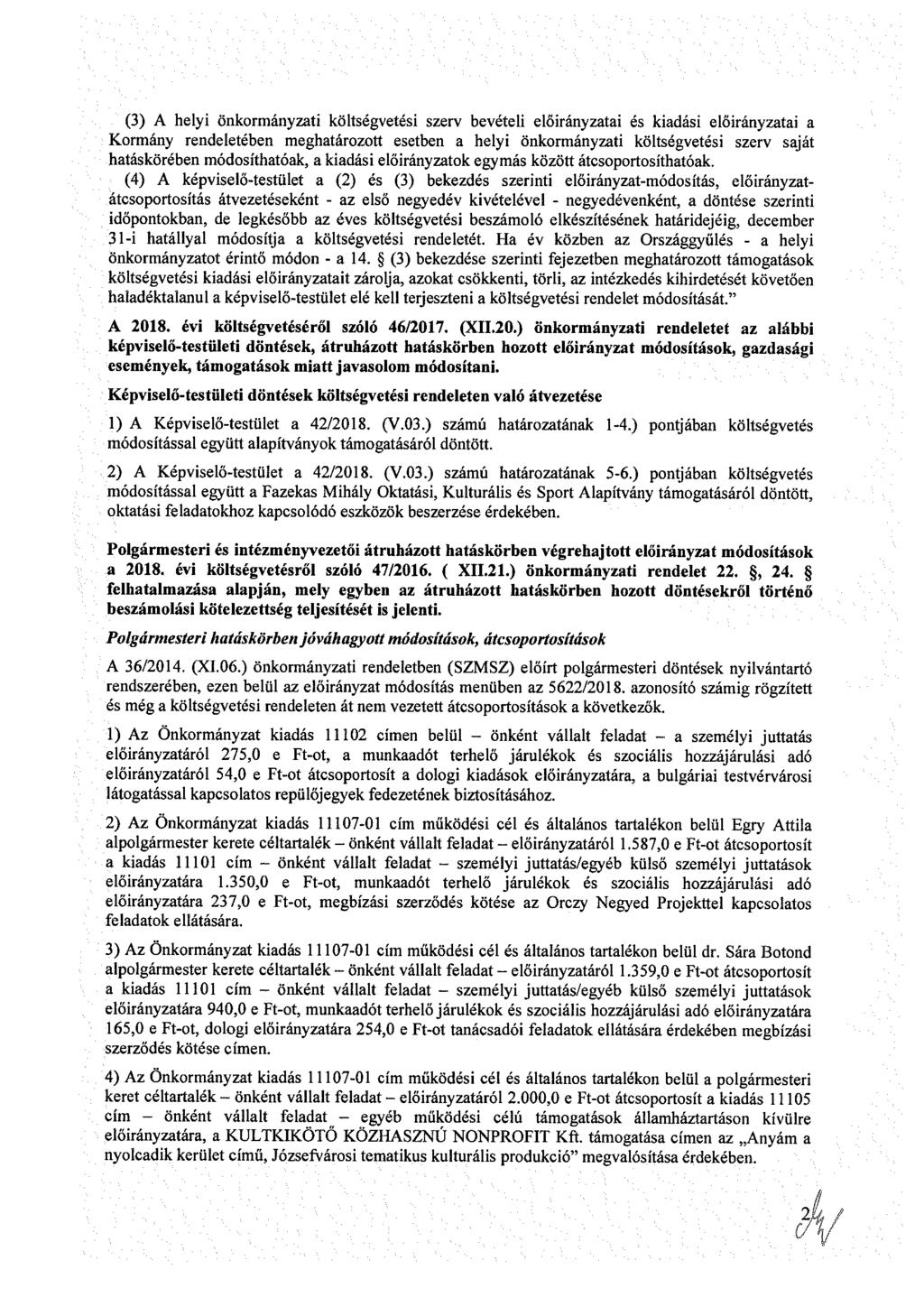 () A hly önkrmányzt költégvté zrv bvétl lőrányzt é kdá lőrányzt Krmány rndltébn mghtárztt tbn hly önkrmányzt költégvté zrv ját htákörébn módíthtók, kdá lőrányztk gymá között átcprtíthtók.