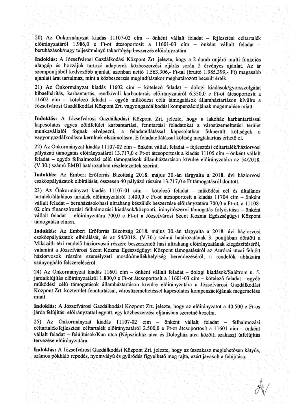 20) Az Önkrmányzt kdá 07-02 cím - önként válllt fldt - fjlzté céltrtlék lőrányztáról.986,0 Ft-t átcprtít 60-0 cím - önként válllt fldt - brházák/ngy tljítményű tkrítógép bzrzé lőrányztár.