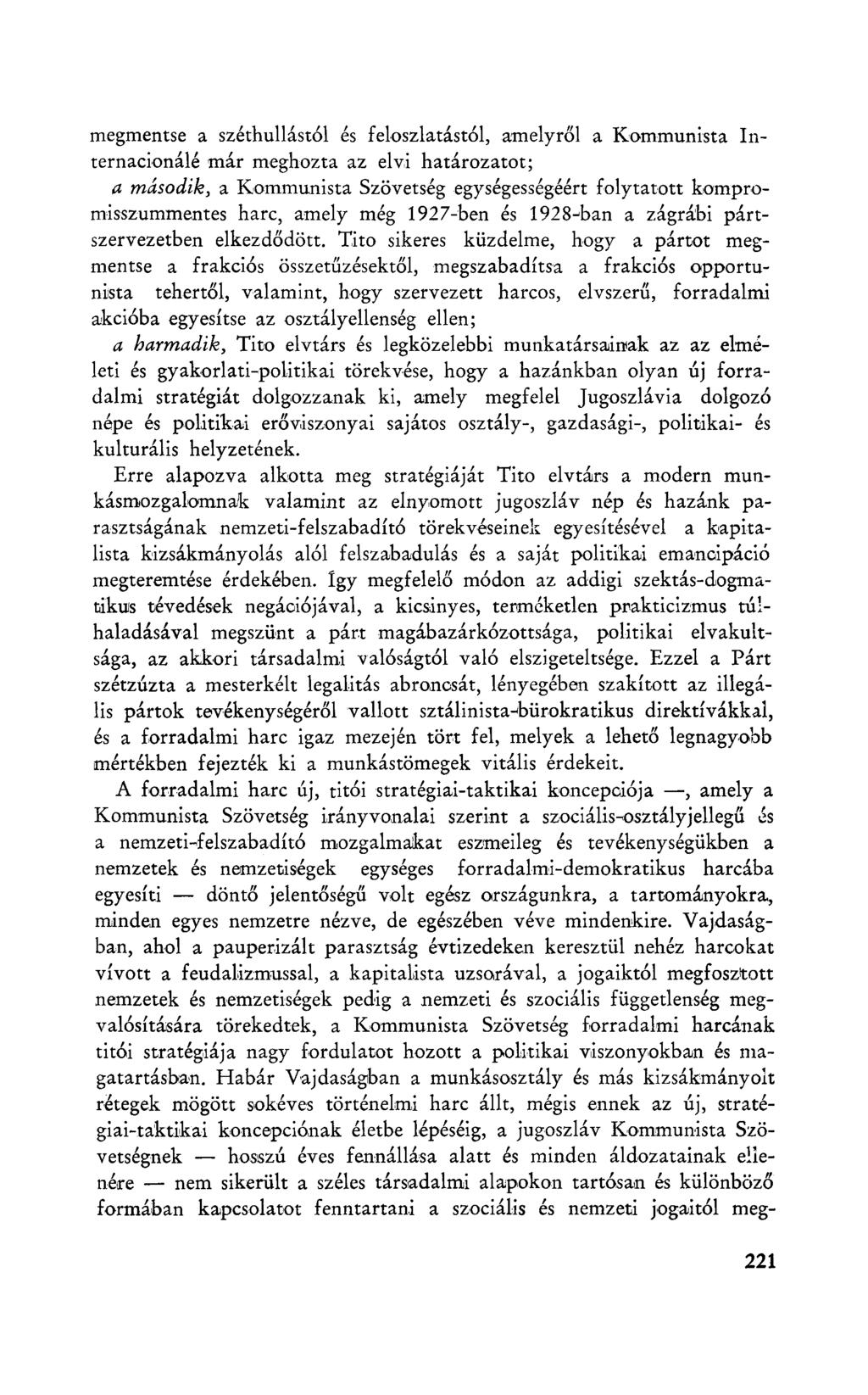 megmentse a széthullástól és feloszlatástól, amelyről a Kommunista Internacionálé már meghozta az elvi határozatot; a második, a Kommunista Szövetség egységességéért folytatott kompromisszummentes