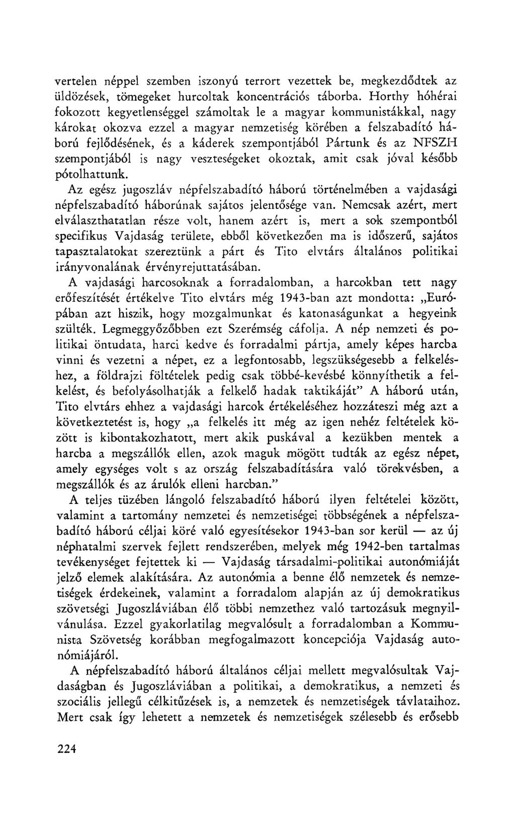 vertelen néppel szemben iszonyú terrort vezettek be, megkezdődtek az üldözések, tömegeket hurcoltak koncentrációs táborba.