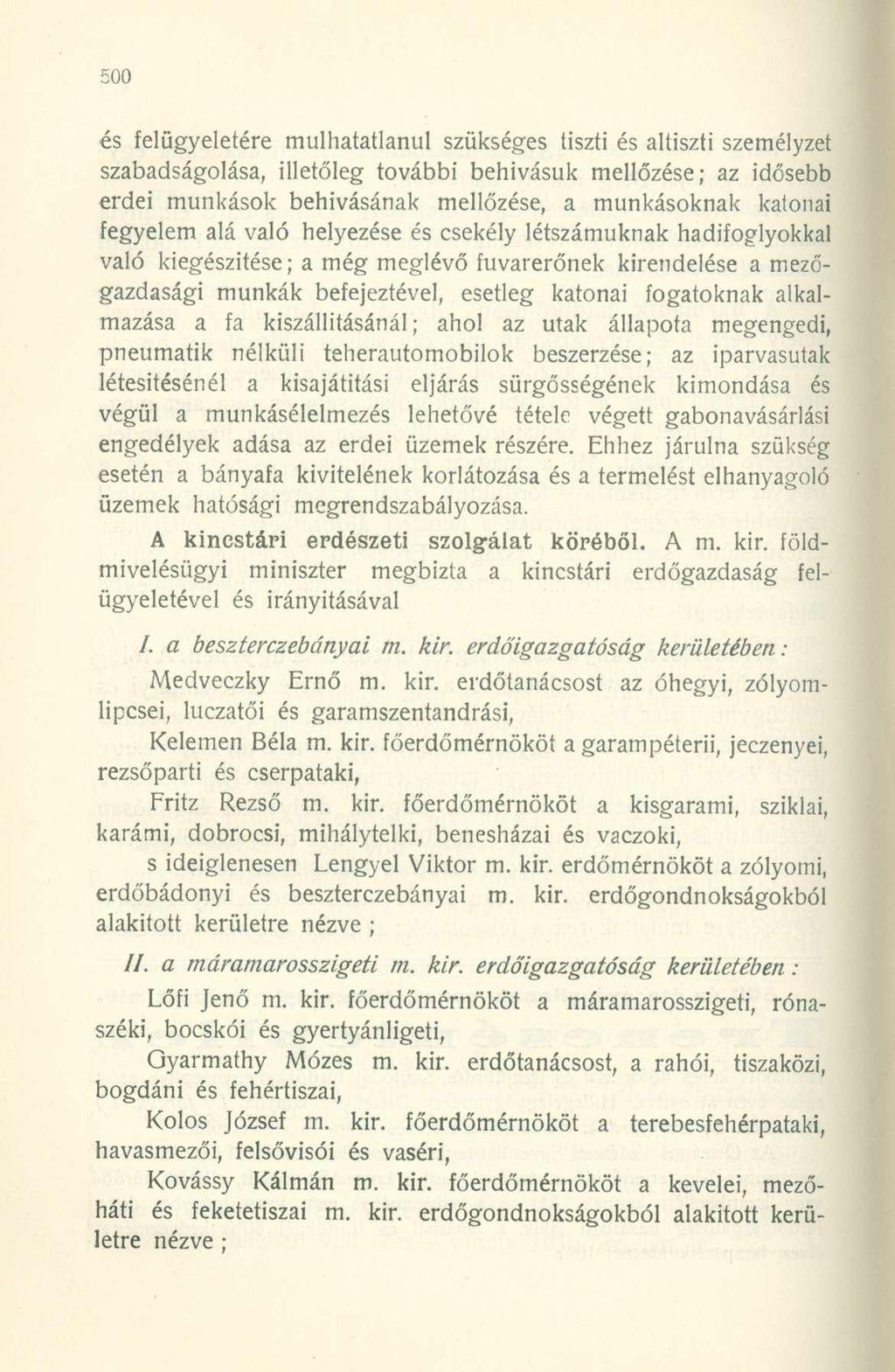 és felügyeletére múlhatatlanul szükséges tiszti és altiszti személyzet szabadságolása, illetőleg további behívásuk mellőzése; az idősebb erdei munkások behívásának mellőzése, a munkásoknak katonai