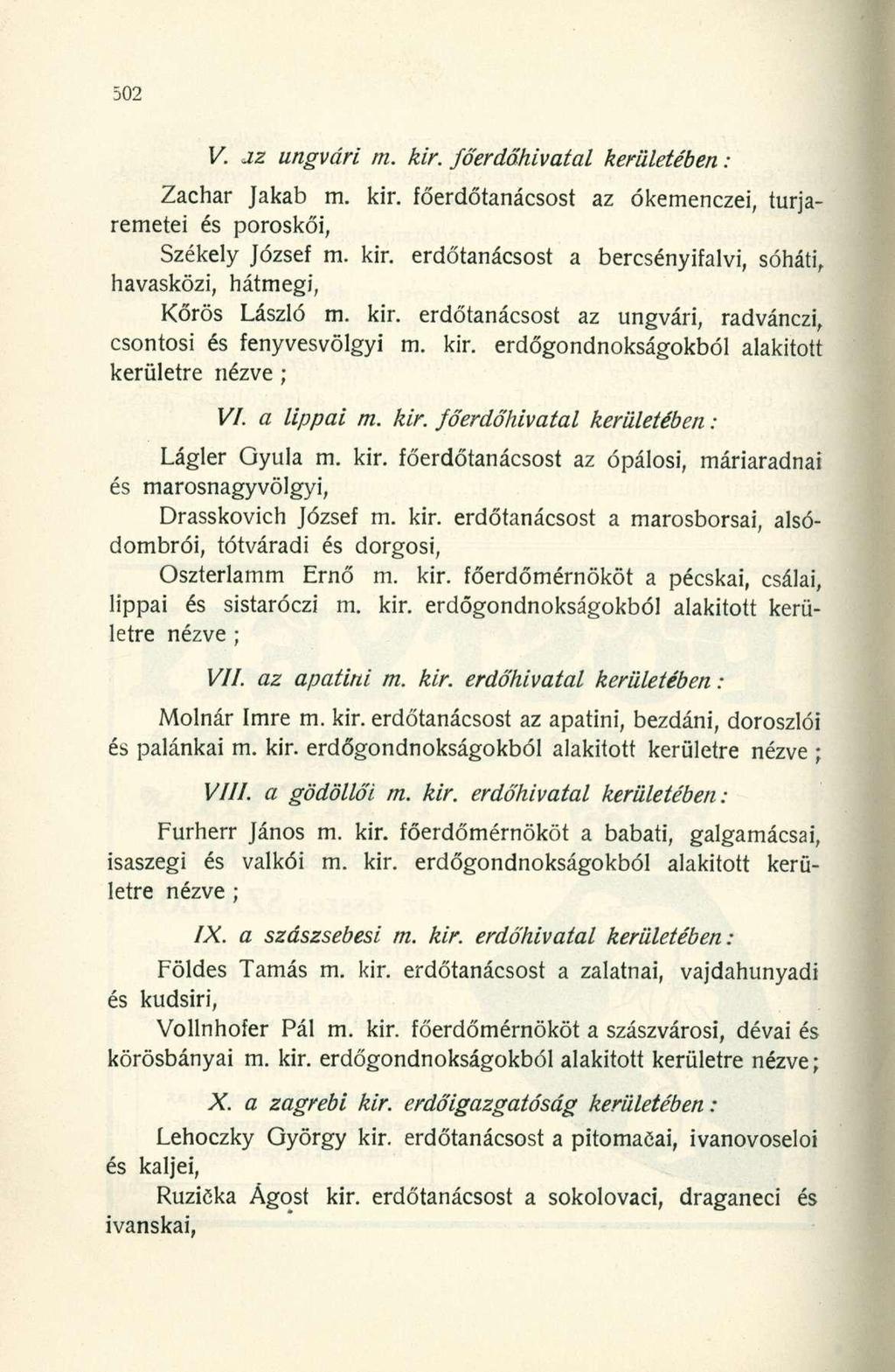 Zachar Jakab m. kir. főerdőtanácsost az ókemericzei, turjaremetei és poroskői, Székely József m. kir. erdőtanácsost a bercsényifalvi, sóháti, havasközi, hátmegi, Kőrös László m. kir. erdőtanácsost az ungvári, radvánczi, csontosi és fenyvesvölgyi m.