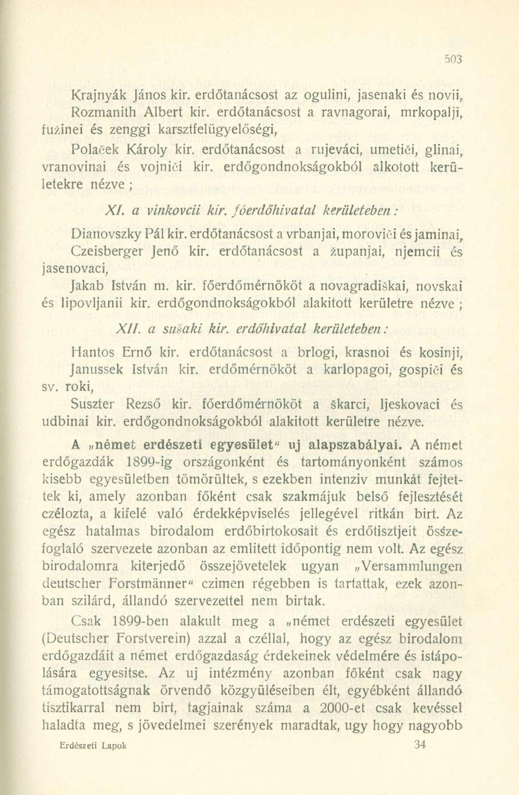 Krajnyák János kir. erdőtanácsost az ogulini, jasenaki és novii, Rozmanith Albert kir. erdőtanácsost a ravnagorai, mrkopalji, fuzinei és zenggi karsztfelügyelőségi, Polaeek Károly kir.